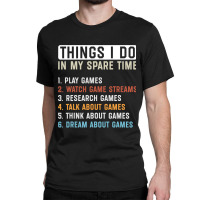 Funny Gamer Things I Do In My Spare Time Gaming Classic T-shirt | Artistshot