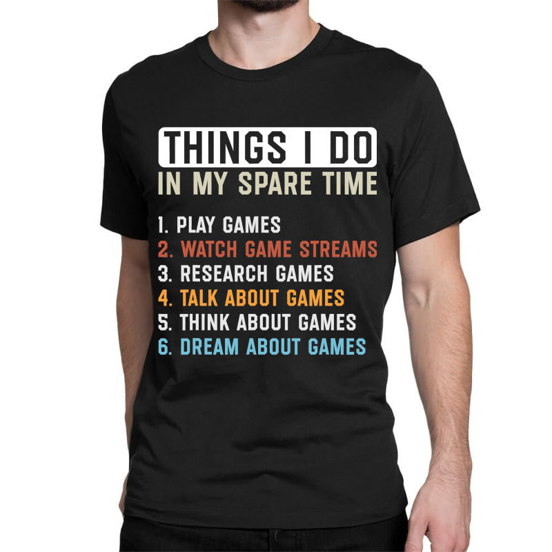 Funny Gamer Things I Do In My Spare Time Gaming Classic T-shirt by Rhonda | Artistshot