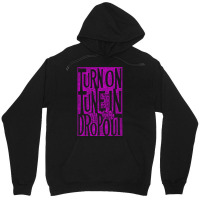 Turn On Tune In Drop Out Unisex Hoodie | Artistshot