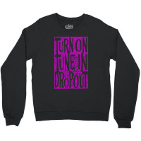 Turn On Tune In Drop Out Crewneck Sweatshirt | Artistshot