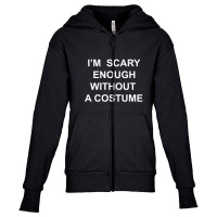 I’m  Scary Enough Without A Costume Youth Zipper Hoodie | Artistshot