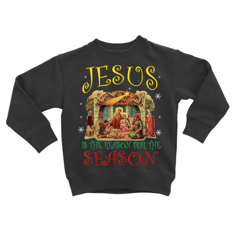 Christmas Nativity Jesus Is The Reason For The Season Manger T Shirt Toddler Sweatshirt by choninzel | Artistshot