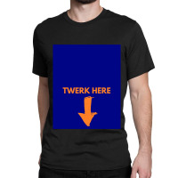 Twerk Here Graphic Classic T-shirt | Artistshot