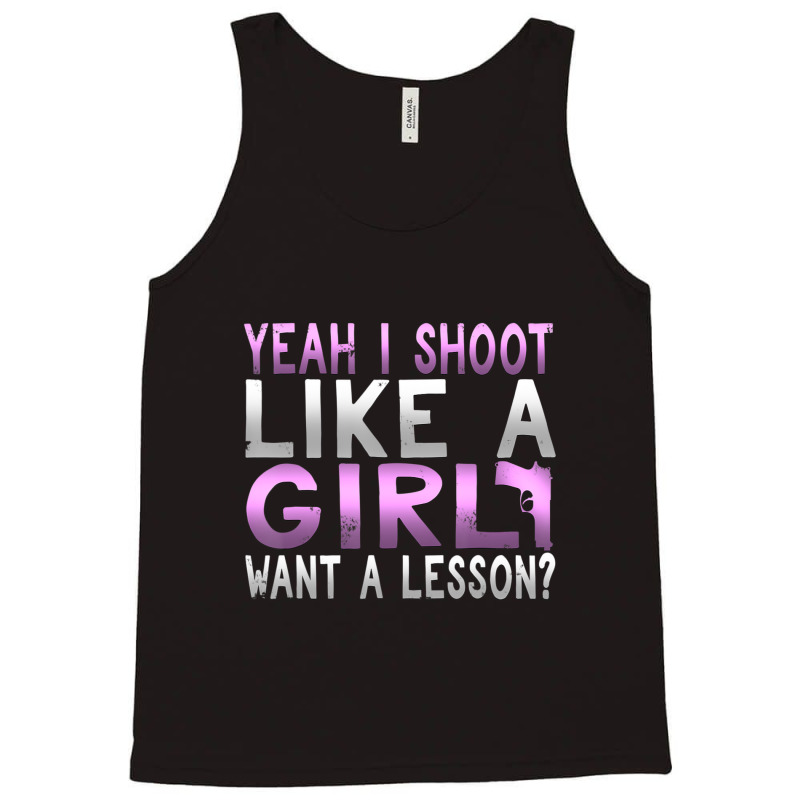 Limited Edition Funny Yeah I Shoot Like A Girl Want A Lesson Hunting Tank Top | Artistshot