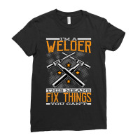 Limited Edition I'm A Welder This Means I Fix Things You Can't Fun Wel Ladies Fitted T-shirt | Artistshot