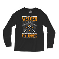 Limited Edition I'm A Welder This Means I Fix Things You Can't Fun Wel Long Sleeve Shirts | Artistshot