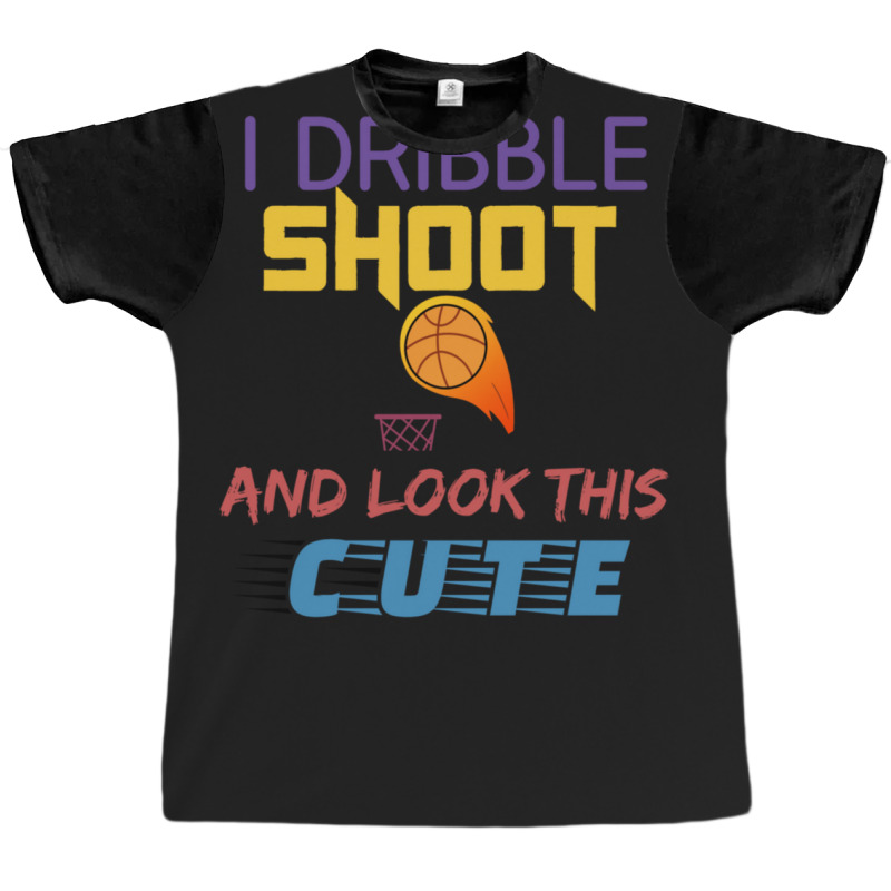 Dribble Shoot And Look Cute Graphic T-shirt | Artistshot