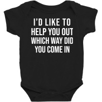 Funny I D Like To Help You Out Which Way Did You Come In Baby Bodysuit | Artistshot