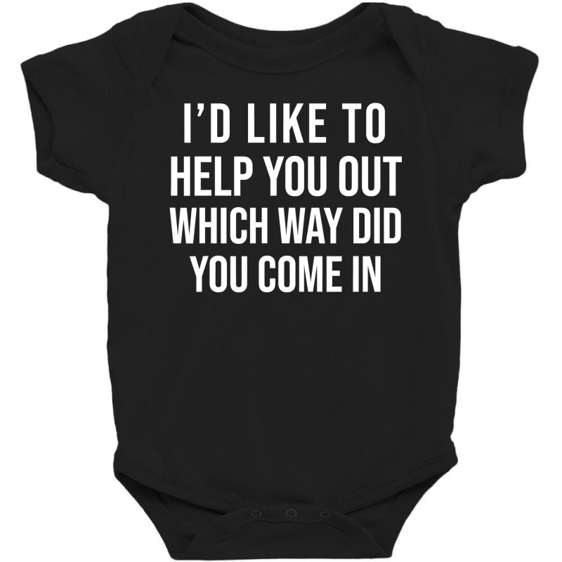 Funny I D Like To Help You Out Which Way Did You Come In Baby Bodysuit by Rhonda | Artistshot