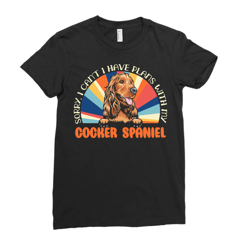 Dog Lover T  Shirt Sorry I Can't Have Plans With My Cocker Spaniel For Ladies Fitted T-Shirt by mertzlazaro773 | Artistshot