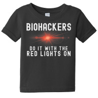 Biohacker Biohackers Do It With The Red Lights On Premium T Shirt Baby Tee | Artistshot