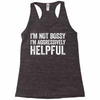 I'm Not Bossy I'm Aggressively Helpful T Shirt Racerback Tank | Artistshot