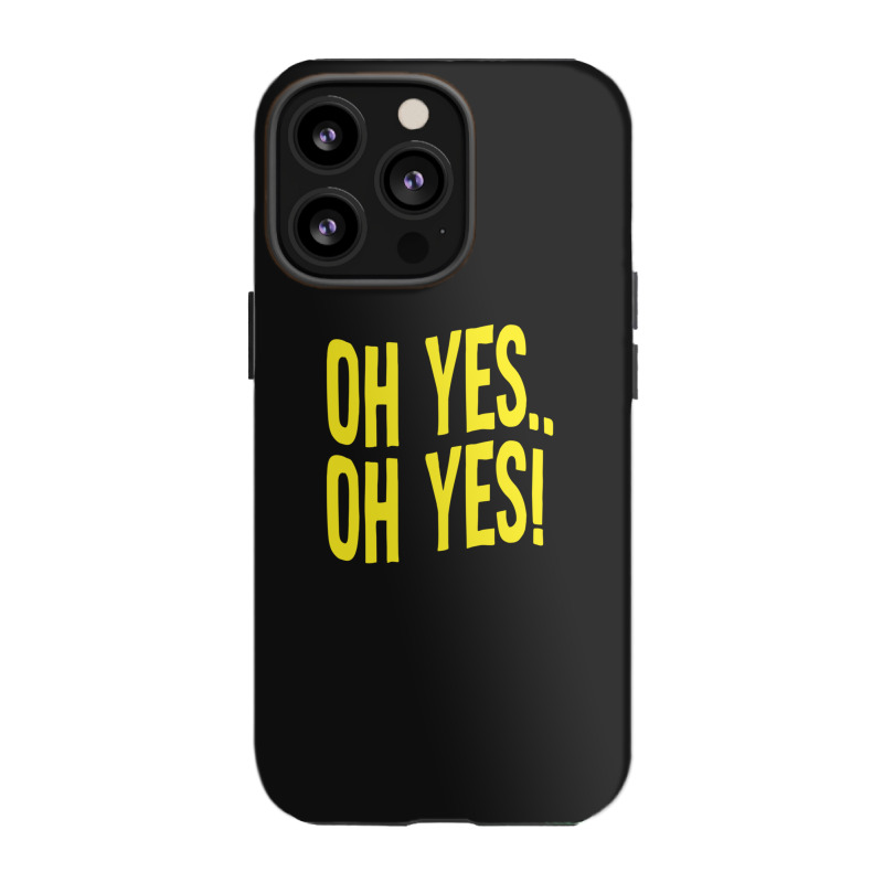 Design Of Oh Yes! Oh Yes! Iphone 13 Pro Case | Artistshot