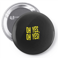 Design Of Oh Yes! Oh Yes! Pin-back Button | Artistshot