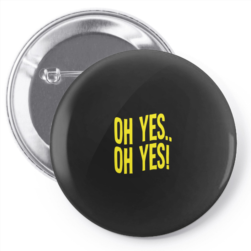 Design Of Oh Yes! Oh Yes! Pin-back Button | Artistshot