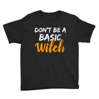 Don't Be A Basic Witch Shirt For Halloween Funny Tee Youth Tee | Artistshot