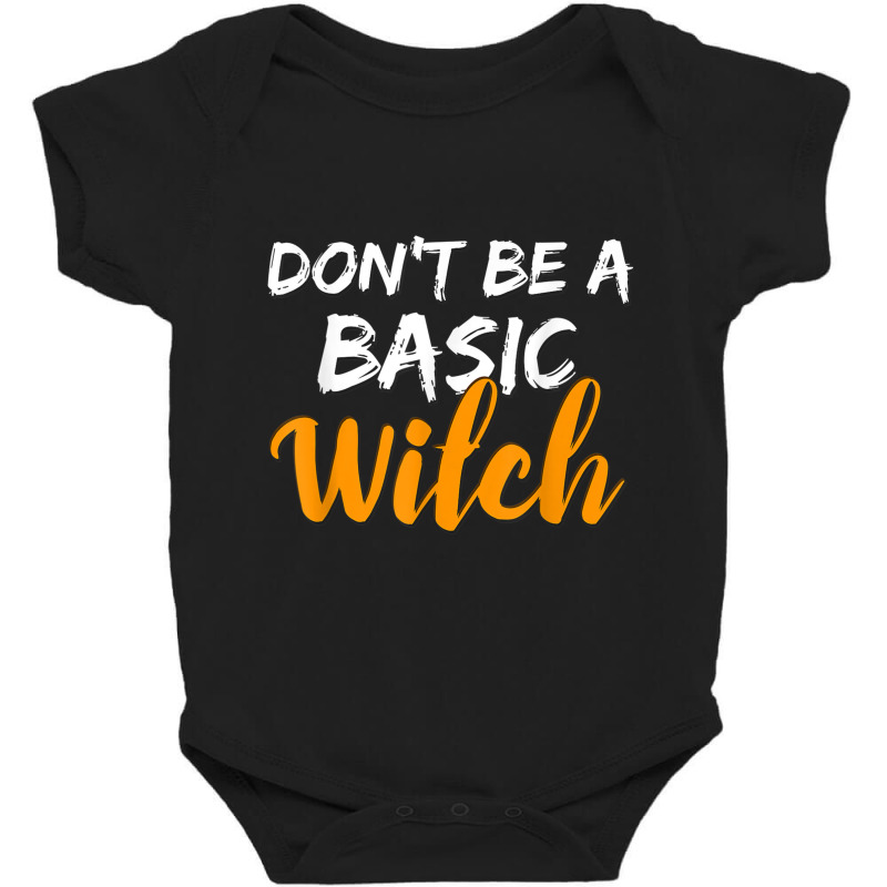 Don't Be A Basic Witch Shirt For Halloween Funny Tee Baby Bodysuit by VirginiaLynetteScott | Artistshot