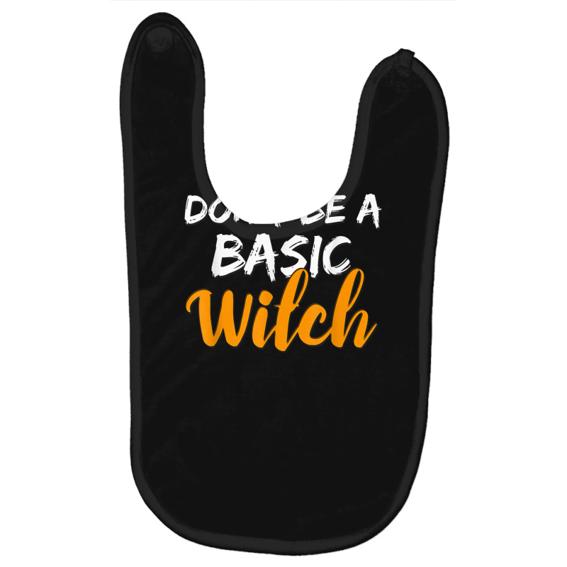 Don't Be A Basic Witch Shirt For Halloween Funny Tee Baby Bibs by VirginiaLynetteScott | Artistshot