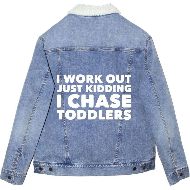 I Work Out Just Kidding I Chase Toddlers Unisex Sherpa-Lined Denim Jacket by CristenSilveri | Artistshot