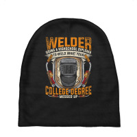 Hot Trend Steelworker Welder Using High School Diploma Welding Baby Beanies | Artistshot