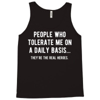 People Who Tolerate Me On A Daily Basis Sarcastic Funny Tank Top | Artistshot