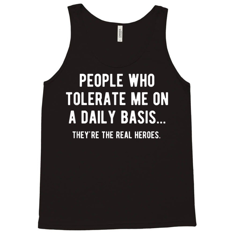 People Who Tolerate Me On A Daily Basis Sarcastic Funny Tank Top | Artistshot