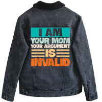 I Am Your Mom Your Argument Is Invalid Mothers Day Funny T Shirt Copy Unisex Sherpa-lined Denim Jacket | Artistshot