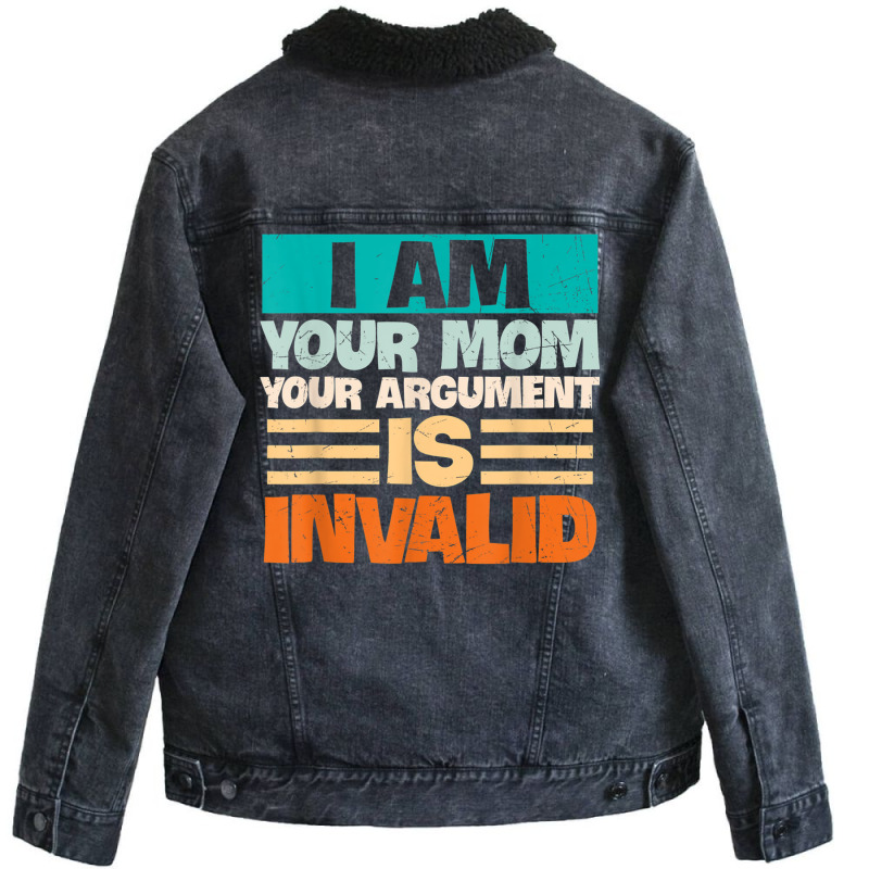 I Am Your Mom Your Argument Is Invalid Mothers Day Funny T Shirt Copy Unisex Sherpa-Lined Denim Jacket by joseja | Artistshot