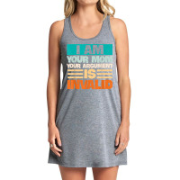 I Am Your Mom Your Argument Is Invalid Mothers Day Funny T Shirt Copy Tank Dress | Artistshot