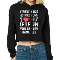 Hot Trend Fireworks Director If I Run You 4th Of July Cropped Hoodie | Artistshot