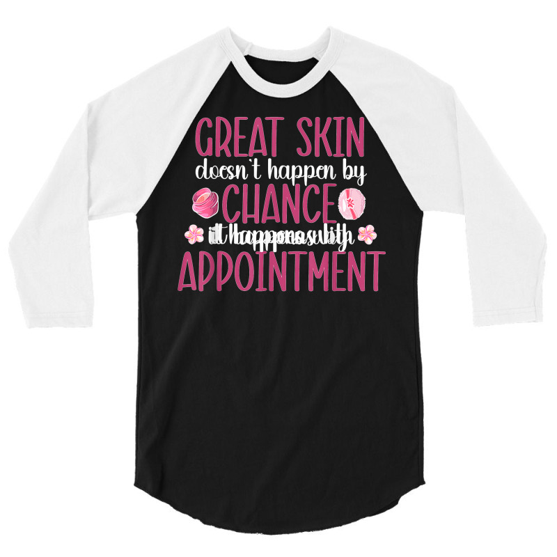 Great Skin Esthetician Esthetics Estheticians T Shirt 3/4 Sleeve Shirt | Artistshot