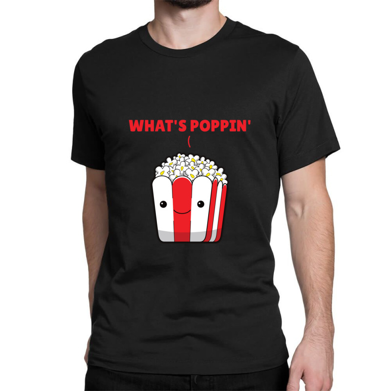 Popcorn Whats Poppin Funny Saying Classic T-shirt | Artistshot