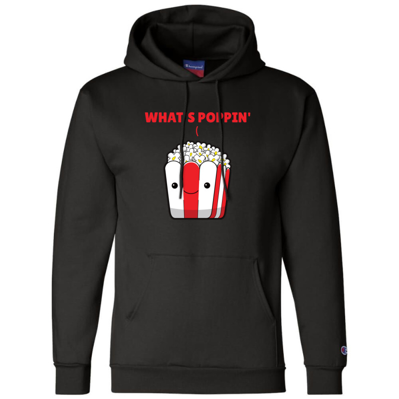 Popcorn Whats Poppin Funny Saying Champion Hoodie | Artistshot