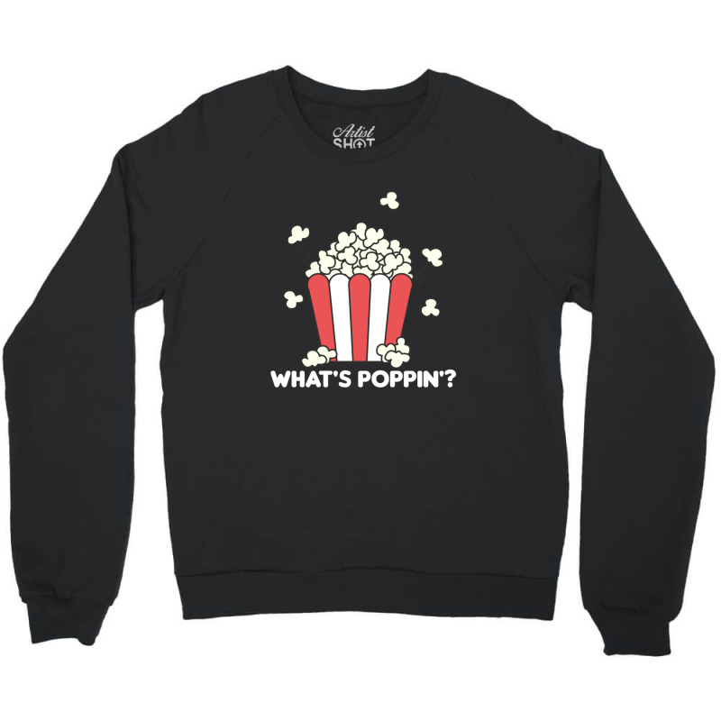 Popcorn Whats Poppin Funny Saying 2 Crewneck Sweatshirt | Artistshot