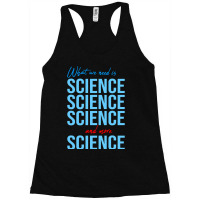 Limited Edition What We Need Is Science On Black Racerback Tank | Artistshot