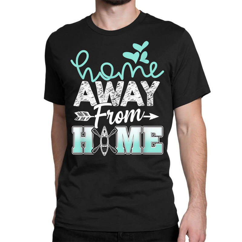 Home Away From Home Funny Canoeing T Shirt Classic T-shirt | Artistshot