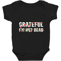 Hot Trend Grateful I'm Not Dead Baby Bodysuit | Artistshot