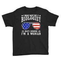 I May Not Be A Biologist But I Know I'm A Woman T Shirt Youth Tee | Artistshot