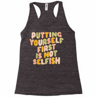 Putting Yourself First Is Not Selfish Funny Apparel T Shirt Racerback Tank | Artistshot