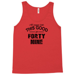 not everyone looks this good at forty nine Tank Top | Artistshot