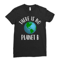 There Is No Planet B Earth Day, Climate Activist Ladies Fitted T-shirt | Artistshot