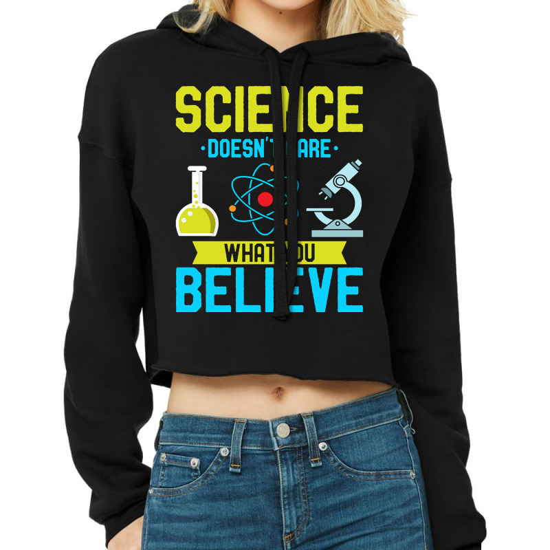 Hot Trend Science Doesn't Care What You Believe I Scientist (2) Cropped Hoodie by poppyallen | Artistshot