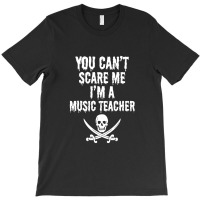 You Can't Scare Me I'm A Music Teacher - Funny Halloween Teacher Costu T-shirt | Artistshot