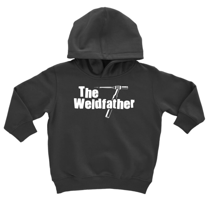 Limited Edition The Weldfather Welder Welding Saying Welders Toddler Hoodie by yumgaugeteuda | Artistshot