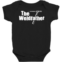 Limited Edition The Weldfather Welder Welding Saying Welders Baby Bodysuit | Artistshot