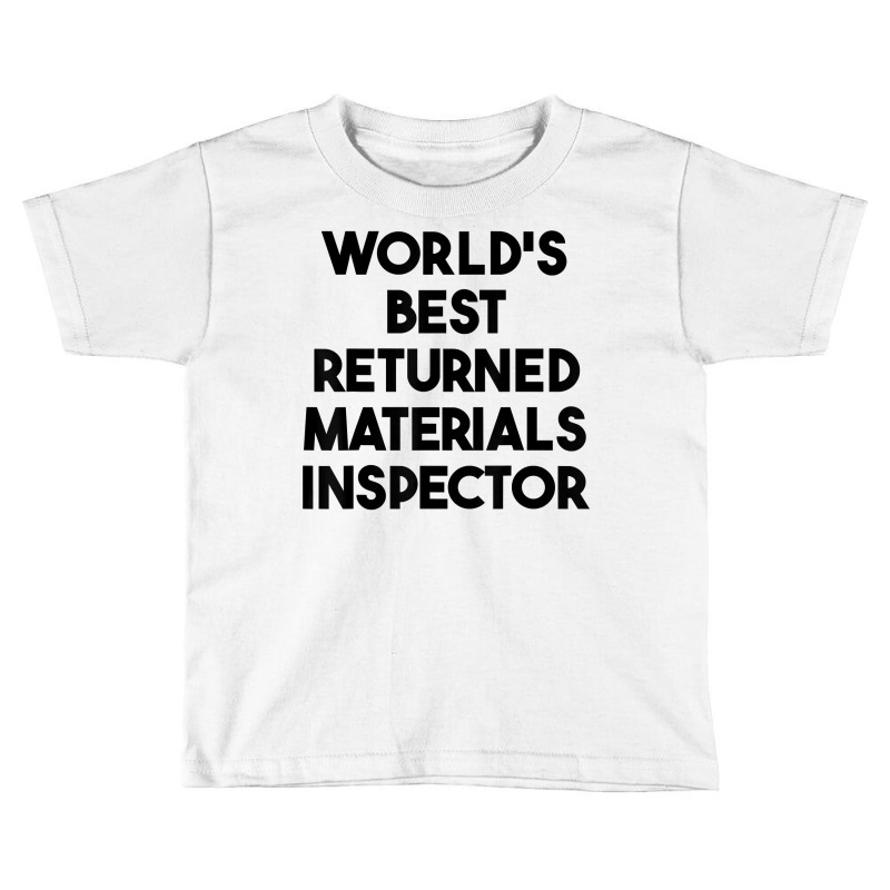 World's Best Returned Materials Inspector T Shirt Toddler T-shirt by rennambka | Artistshot