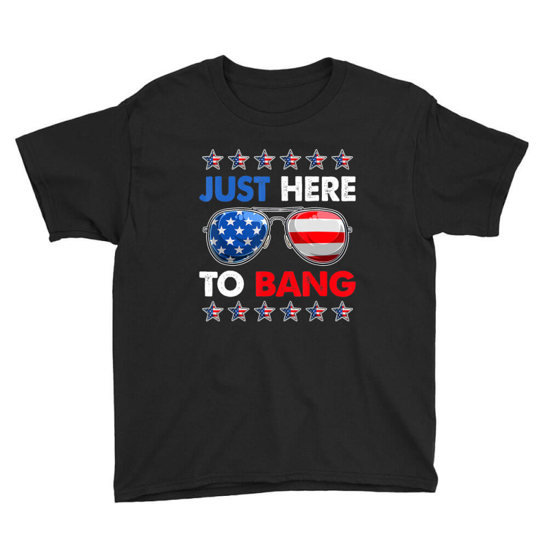 Trending Funny Patriotic 4th Of July Just Here To Bang Youth Tee by degreesgunner | Artistshot