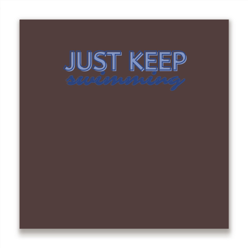 Just Keep Swimming   Finding Nemo Metal Print Square | Artistshot