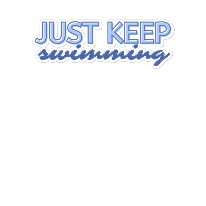 Just Keep Swimming   Finding Nemo Sticker | Artistshot