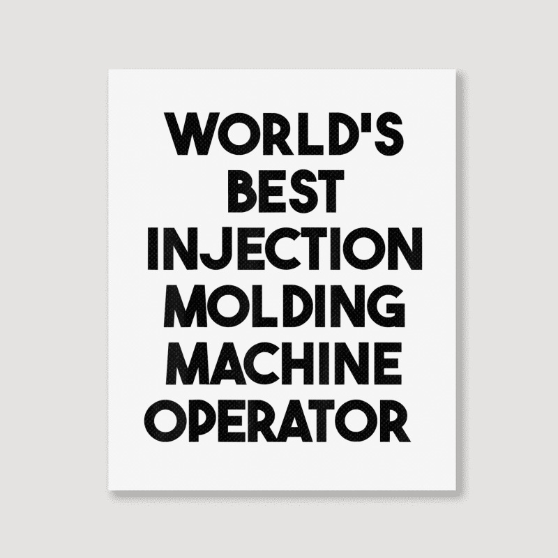 World's Best Injection Molding Machine Operator T Shirt Portrait Canvas Print | Artistshot